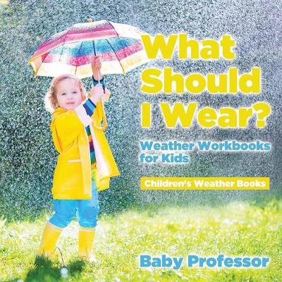 Book cover for What Should I Wear? Weather Workbooks for Kids Children's Weather Books