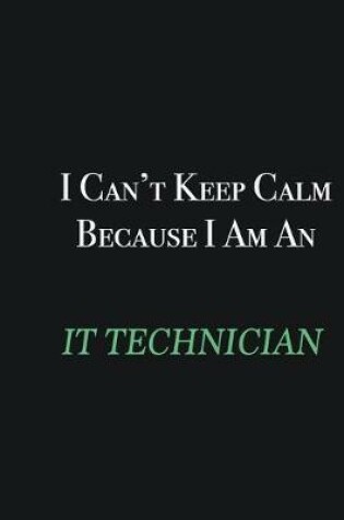 Cover of I cant Keep Calm because I am an IT Technician