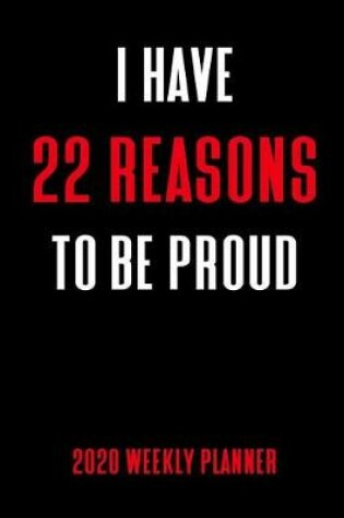Cover of I Have 22 Reasons To Be Proud 2020 Weekly Planner