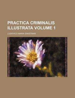 Book cover for Practica Criminalis Illustrata Volume 1