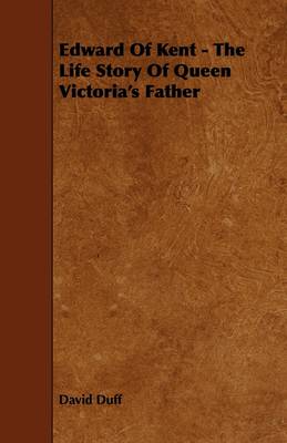Book cover for Edward Of Kent - The Life Story Of Queen Victoria's Father
