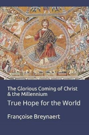 Cover of The Glorious Coming of Christ & the Millennium