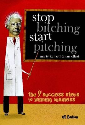 Book cover for Stop Bitching Start Pitching : The 9 Success Steps to Winning Business