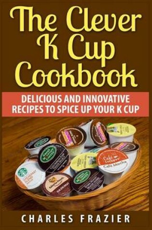 Cover of The Clever K Cup Cookbook