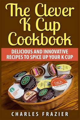 Book cover for The Clever K Cup Cookbook