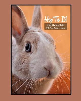 Book cover for Hop to It! Cutest Baby Bunny Rabbit Wide Ruled 8x10 Notebook Journal