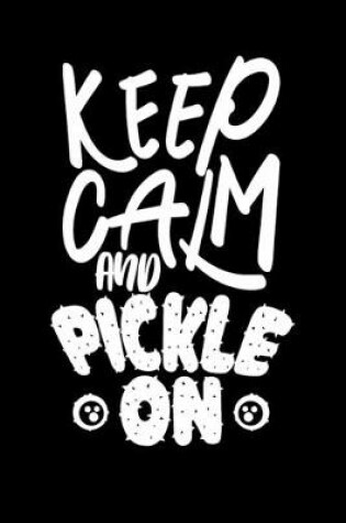 Cover of Keep Calm And Pickle On