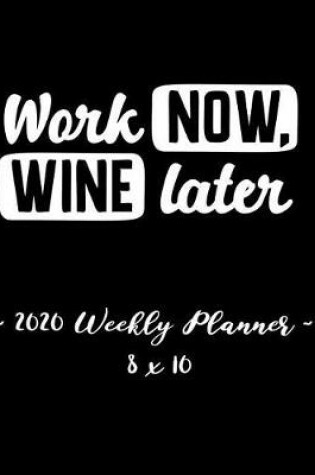 Cover of 2020 Weekly Planner - Work Now, Wine Later