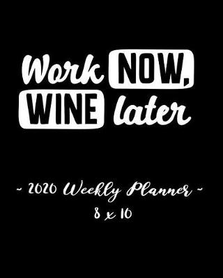 Book cover for 2020 Weekly Planner - Work Now, Wine Later