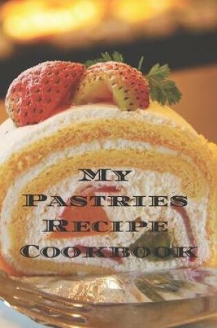 Cover of My Pastries Recipe Cookbook