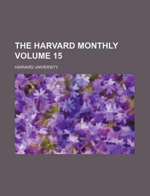 Book cover for The Harvard Monthly Volume 15