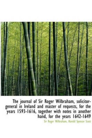 Cover of The Journal of Sir Roger Wilbraham, Solicitor-General in Ireland and Master of Requests, for the Yea