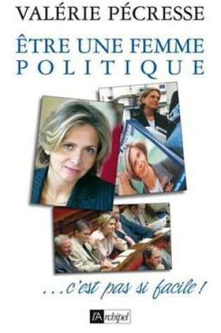 Cover of Etre Une Femme Politique, C'Est Pas Si Facile