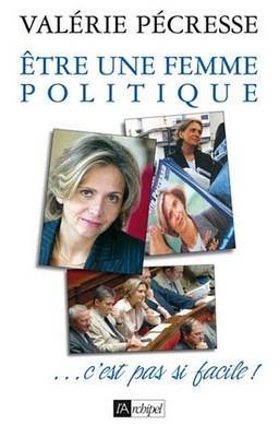 Cover of Etre Une Femme Politique, C'Est Pas Si Facile