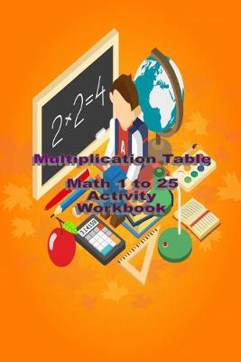 Book cover for Multiplication Table Math 1 to 25 Activity Workbook