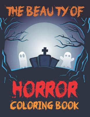 Book cover for The Beauty Of Horror Coloring Book