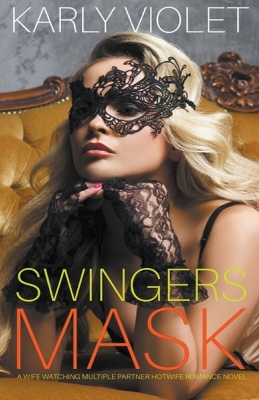 Book cover for Swingers Mask - A Wife Watching Multiple Partner Hotwife Romance Novel
