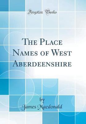 Book cover for The Place Names of West Aberdeenshire (Classic Reprint)