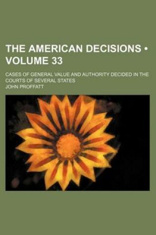 Cover of The American Decisions (Volume 33); Cases of General Value and Authority Decided in the Courts of Several States