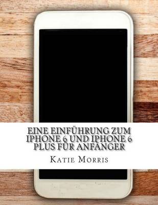 Book cover for Eine Einfuhrung zum iPhone 6 und iPhone 6 Plus fur Anfanger