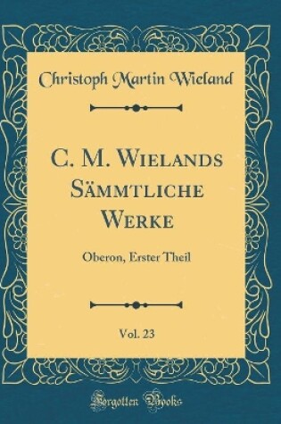 Cover of C. M. Wielands Sammtliche Werke, Vol. 23