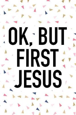 Book cover for Ok But First Jesus