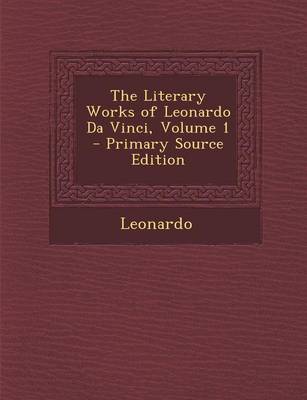 Book cover for The Literary Works of Leonardo Da Vinci, Volume 1 - Primary Source Edition