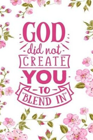 Cover of God Did Not Create You To Blend In