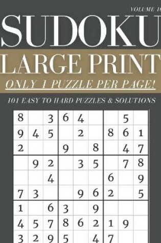 Cover of Sudoku Large Print - Only 1 Puzzle Per Page! - 101 Easy to Hard Puzzles & Solutions Volume 10