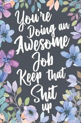 Book cover for You're Doing An Awesome Job Keep That Shit Up