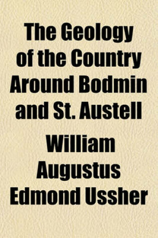 Cover of The Geology of the Country Around Bodmin and St. Austell