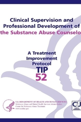 Cover of Clinical Supervision and Professional Development of the Substance Abuse Counselor: Treatment Improvement Protocol Series (TIP 52)