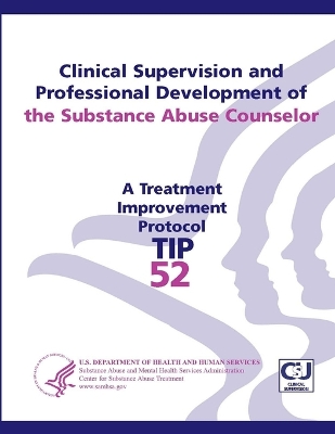 Book cover for Clinical Supervision and Professional Development of the Substance Abuse Counselor: Treatment Improvement Protocol Series (TIP 52)