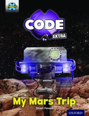 Cover of Project X CODE Extra: Yellow Book Band, Oxford Level 3: Galactic Orbit: My Mars Trip