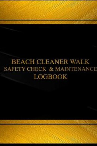 Cover of Beach Cleaner Walk Safety Check & Maintenance Log Logbook (Black cover, X-Large