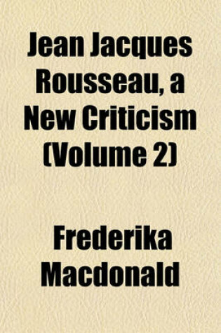 Cover of Jean Jacques Rousseau, a New Criticism (Volume 2)