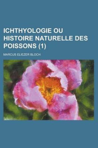 Cover of Ichthyologie Ou Histoire Naturelle Des Poissons (1)