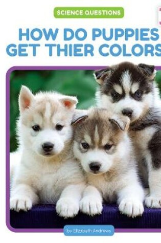 Cover of How Do Puppies Get Their Colors?