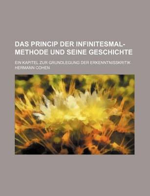 Book cover for Das Princip Der Infinitesmal-Methode Und Seine Geschichte; Ein Kapitel Zur Grundlegung Der Erkenntnisskritik