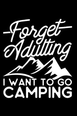 Book cover for Forget Adulting I Want to Go Camping