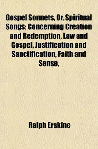 Cover of Gospel Sonnets, Or, Spiritual Songs; Concerning Creation and Redemption, Law and Gospel, Justification and Sanctification, Faith and Sense,