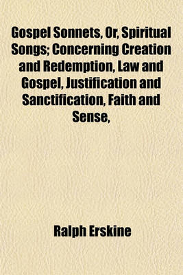 Book cover for Gospel Sonnets, Or, Spiritual Songs; Concerning Creation and Redemption, Law and Gospel, Justification and Sanctification, Faith and Sense,