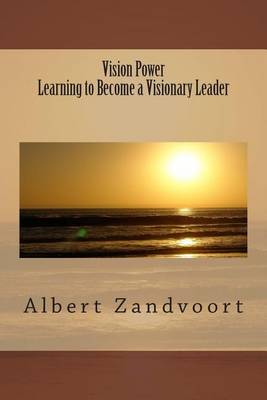 Cover of Vision Power Learning to Become a Visionary Leader