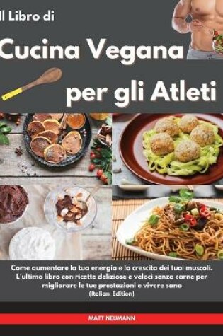 Cover of Il Libro di Cucina Vegana per gli Atleti I Vegan Cookbook For Athletes (Italian Edition)