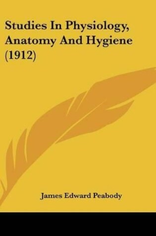 Cover of Studies In Physiology, Anatomy And Hygiene (1912)