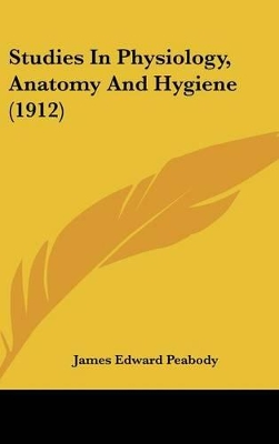 Book cover for Studies In Physiology, Anatomy And Hygiene (1912)