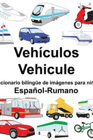 Cover of Español-Rumano Vehículos/Vehicule Diccionario bilingüe de imágenes para niños