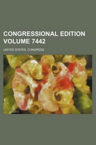 Cover of Congressional Edition Volume 7442