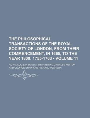 Book cover for The Philosophical Transactions of the Royal Society of London, from Their Commencement, in 1665, to the Year 1800 (Volume 11); 1755-1763