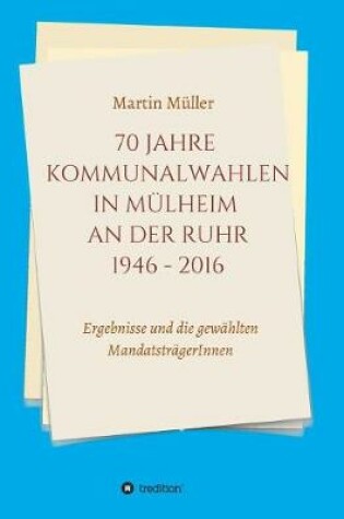 Cover of 70 Jahre Kommunalwahlen in Mulheim an der Ruhr 1946-2016